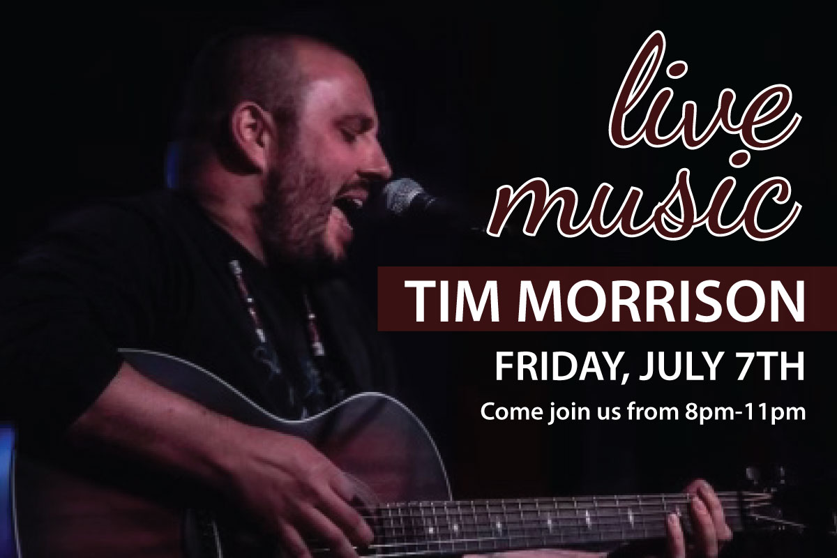 Tim Morrison – LIVE! Friday, July 7th from 8pm to 11pm.